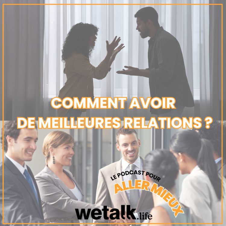 cover art for Comment avoir de meilleures relations ? En parler pour aller mieux avec Wetalk.life (confiance en soi, relations humaines, burn out...)