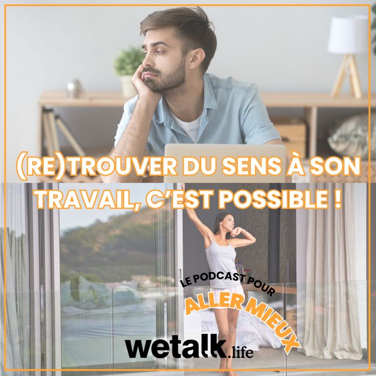 cover art for Retrouver du sens à son travail, c'est possible ! En parler pour aller mieux (confiance en soi, burn out, ennui, motivation...)