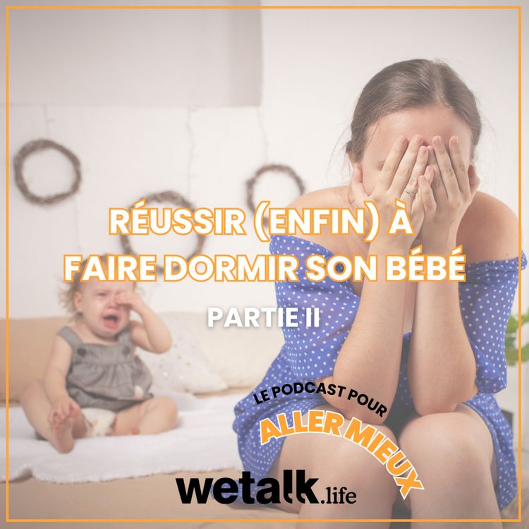 cover art for Comment faire pour que mon enfant dorme? Partie II - En parler pour aller mieux (endormir, bien être) le podcast de Wetalk.life