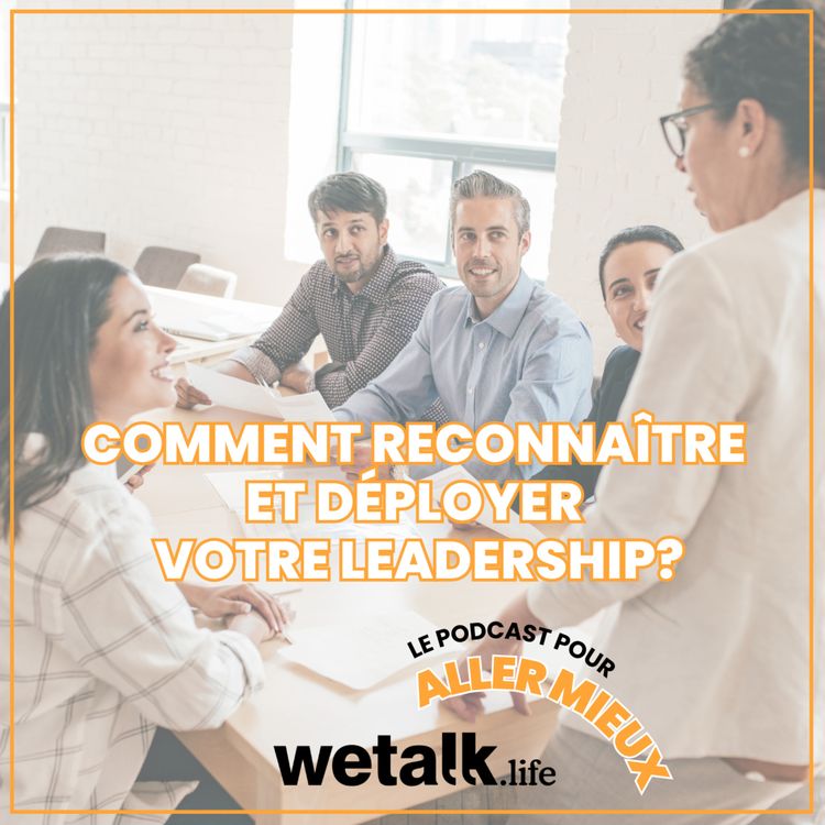 cover art for Comment reconnaître et déployer votre propre leadership ? En parler pour aller mieux, le podcast de Wetalk.life (Bien-être au travail)