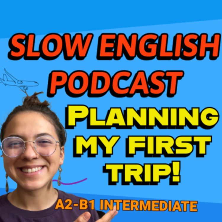 cover art for SLOW English Podcast for A2-B1 -- Planning my first Trip!✈️