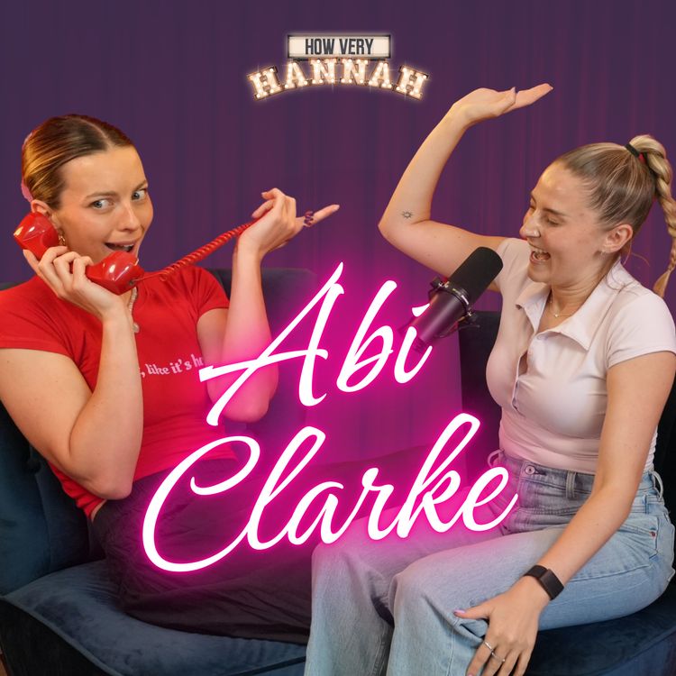 cover art for Abi Clarke: Nepo Babies, TikTok Fame & Edinburgh Fringe Therapy | How Very Hannah