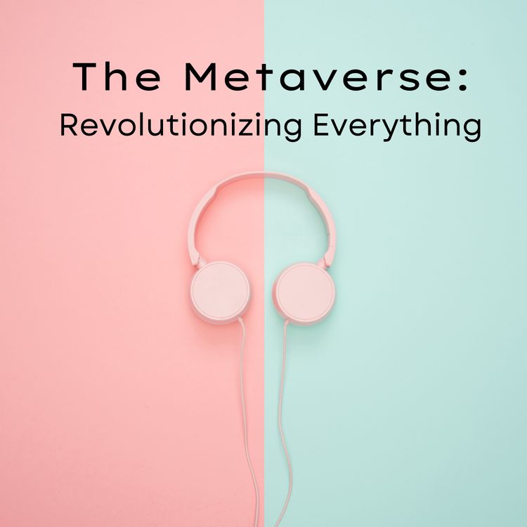 cover art for The Metaverse: Revolutionizing Everything