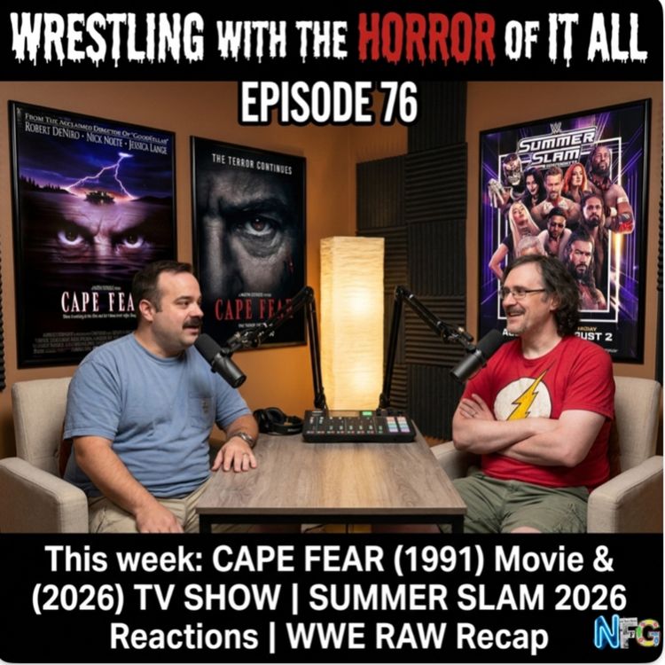 cover art for Episode 76 - Netflix's WWE Raw Recap for Aug 3 2026, Summer Slam 2026 Reactions, and Cape Fear (1991)/Cape Fear (2026)