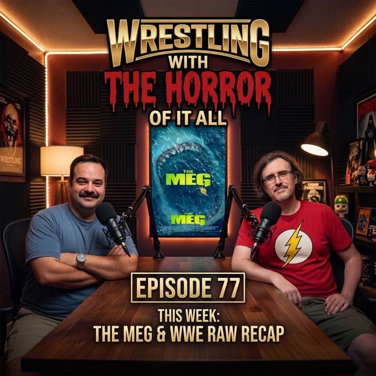 cover art for Episode 77 - Netflix's WWE Raw Recap for Aug 10 2026  and The Meg