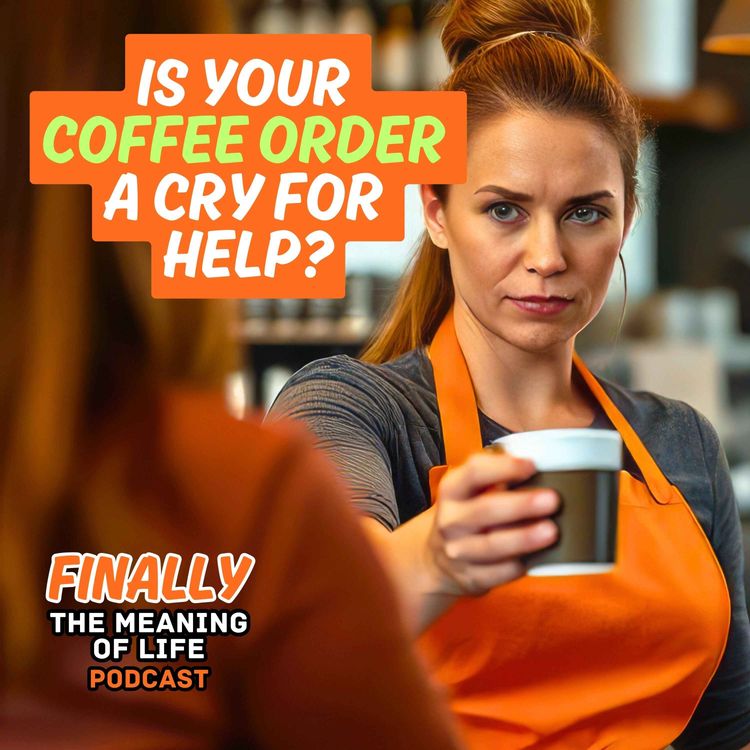 cover art for Is Your Coffee Order A Cry For Help?