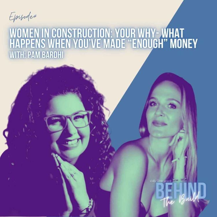 cover art for WOMEN IN CONSTRUCTION: Your Why- What happens When You’ve Made “Enough” Money with Pamela Bardhi