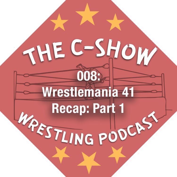 cover art for 008 - Wrestlemania 41 Recap: Part 1