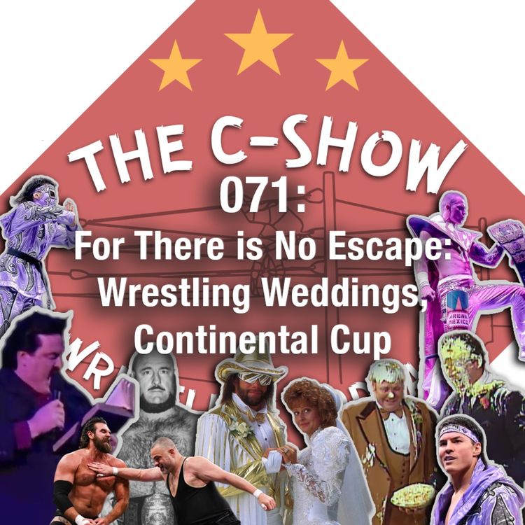 cover art for 071 - For There is No Escape: Wrestling Weddings, Continental Cup