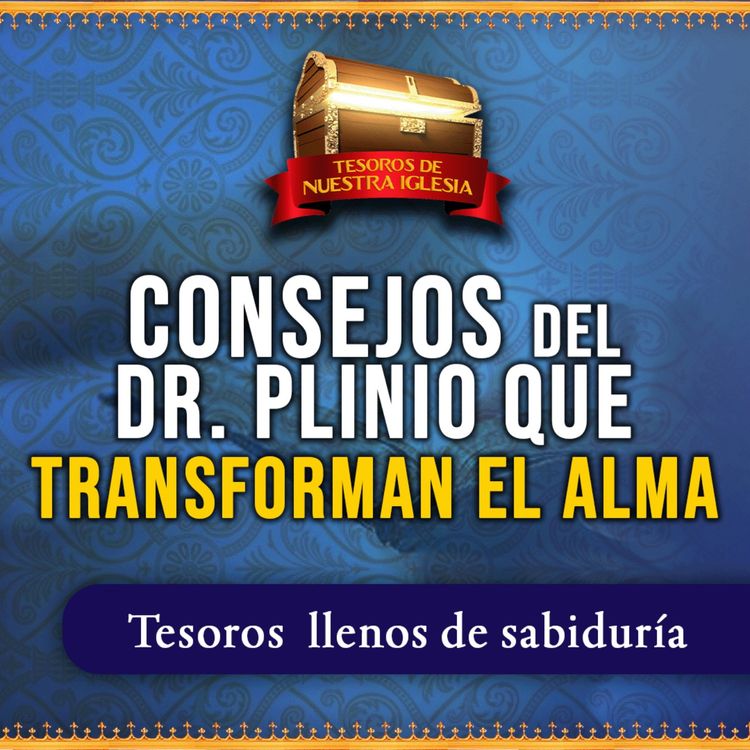 cover art for Consejos del Dr Plinio que transforman el alma (Tesoros de Nuestra Iglesia) N°4