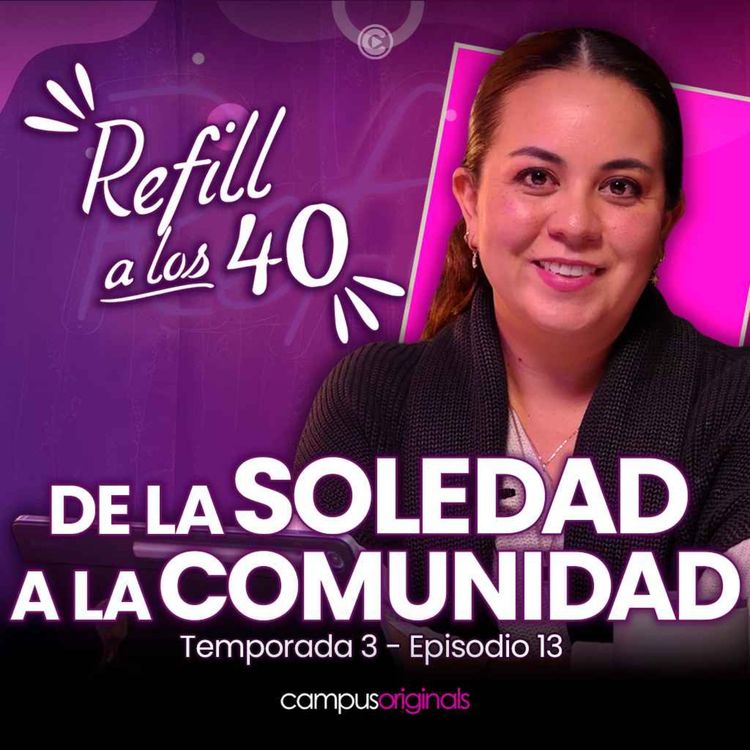 cover art for E13 T3 De la Soledad a la Comunidad: Por qué el mundo está buscando nuevas formas de conectar.