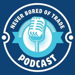cover art for Never Bored of Trade Podcast