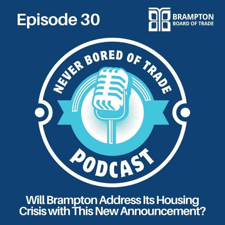 cover art for Never Bored of Trade Podcast Episode 30 - Will Brampton Address Its Housing Crisis with This New Announcement?