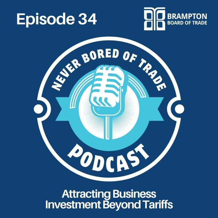 cover art for Never Bored of Trade Podcast Episode 34 -  Attracting Business Investment Beyond Tariffs