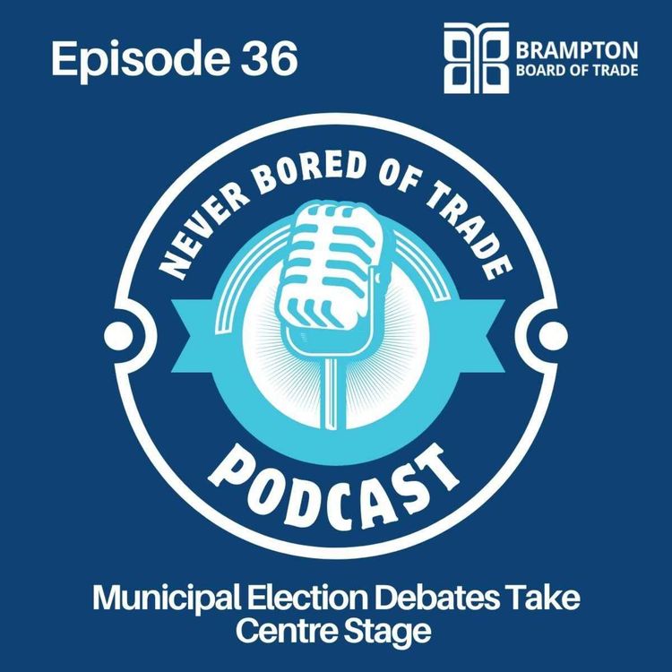 cover art for Never Bored of Trade Podcast Episode 36 -  Municipal Election Debates Take Centre Stage 