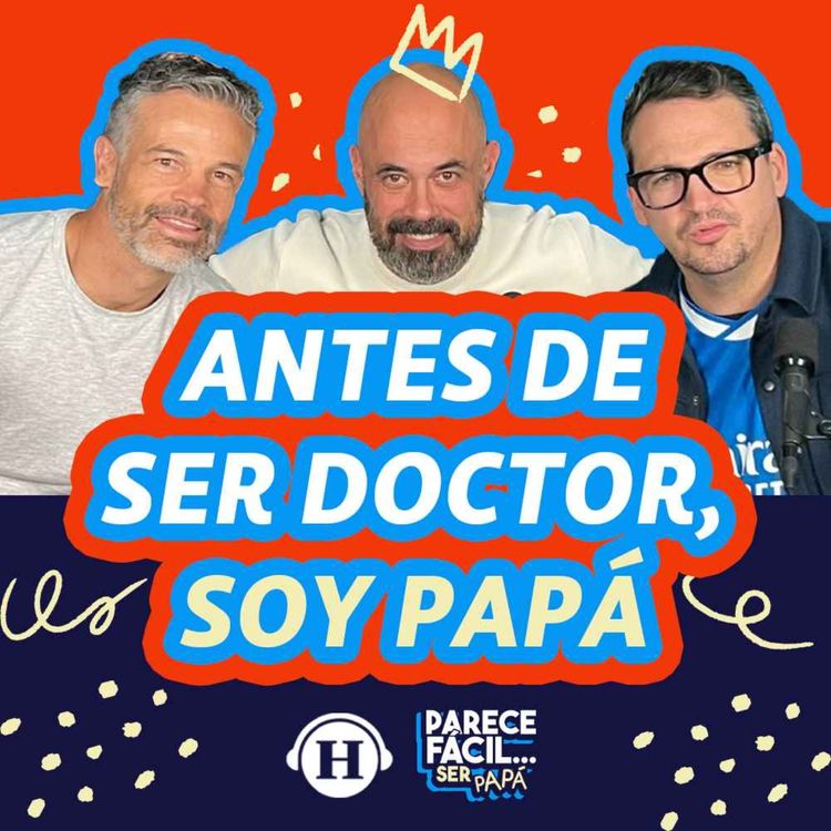 cover art for Ser pediatra no te prepara para ser papá