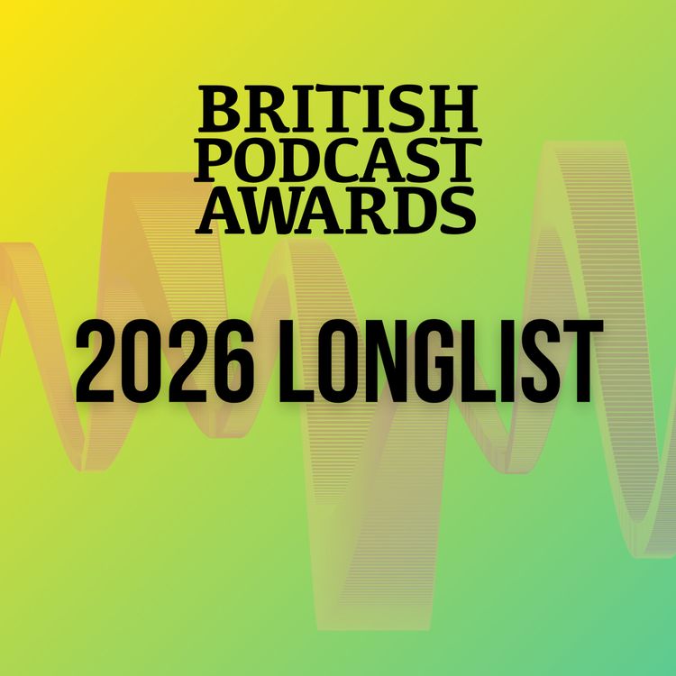 cover art for British Podcast Awards 2026 - Listeners' Choice Award Vote Now LIVE!
