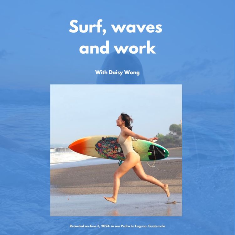 cover art for Surf, waves and work, with Daisy Wong