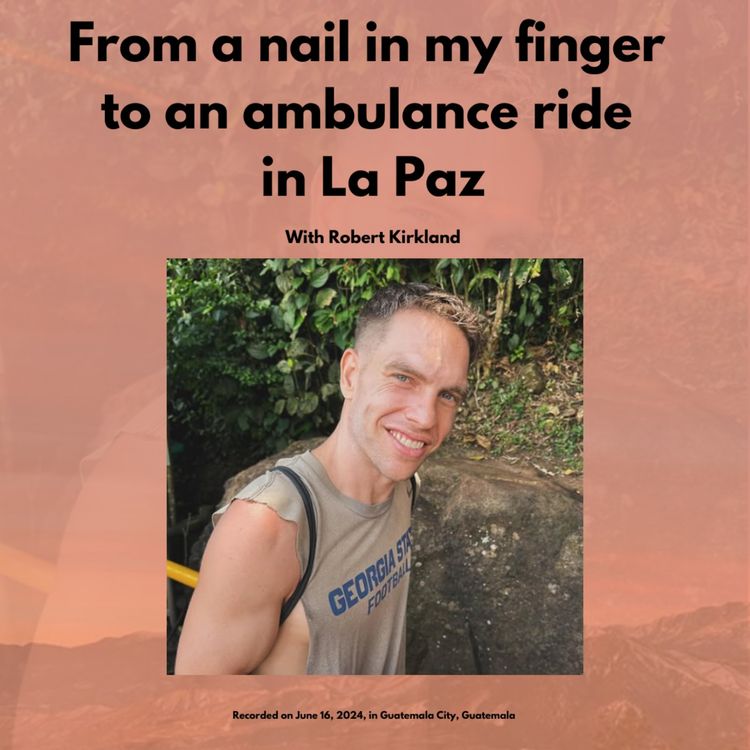 cover art for From a nail in my finger to an ambulance ride in La Paz, with Robert Kirkland