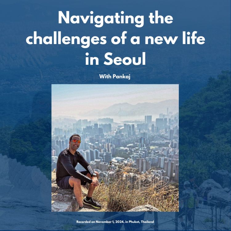 cover art for Navigating the challenges of a new life in Seoul, with Pankaj
