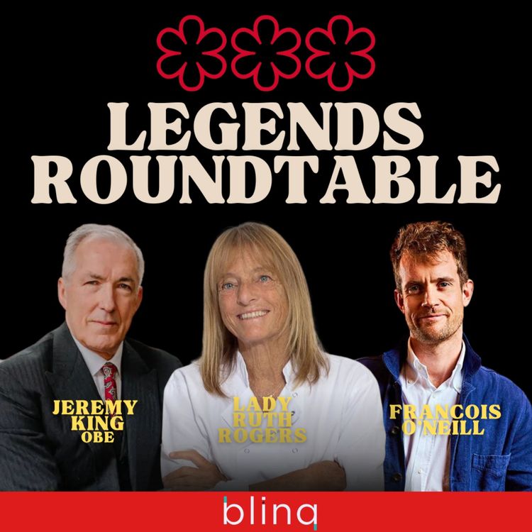 cover art for Legends Roundtable - Ruth Rogers, Jeremy King & Francois O'Neill - The Secrets To Being A Successful Restaurateur & How To Overcome The Industry Challenges!
