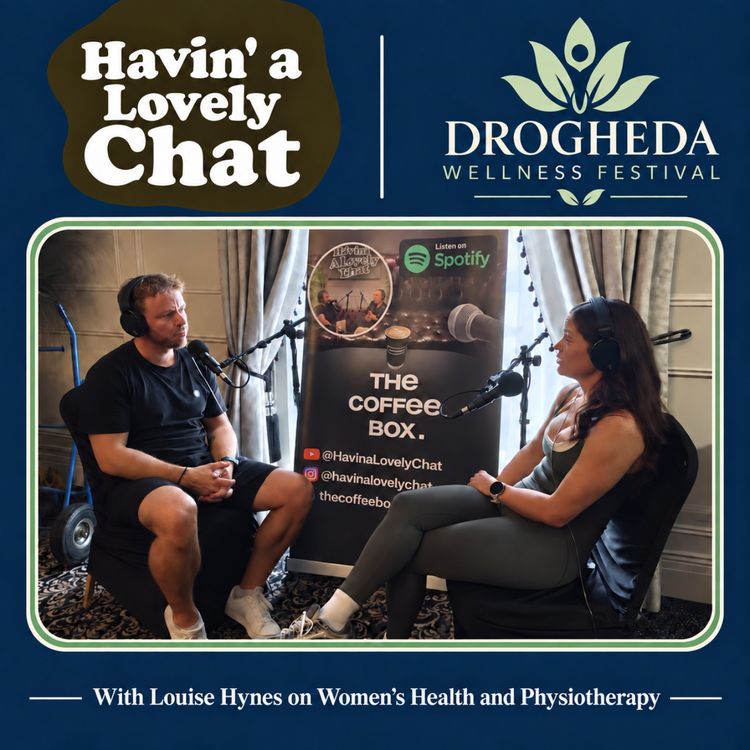 cover art for Havin a Lovely Chat at Drogheda Wellness Festival - Louise Hynes on Women's Health and Physiotherapy