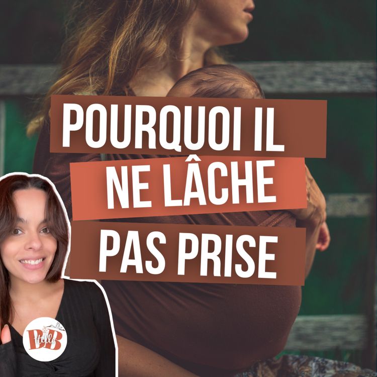 cover art for Pourquoi ton bébé ne lâche pas prise ? Comment l'y aider ? - Système nerveux & sommeil (0-12 mois) - EasyDream