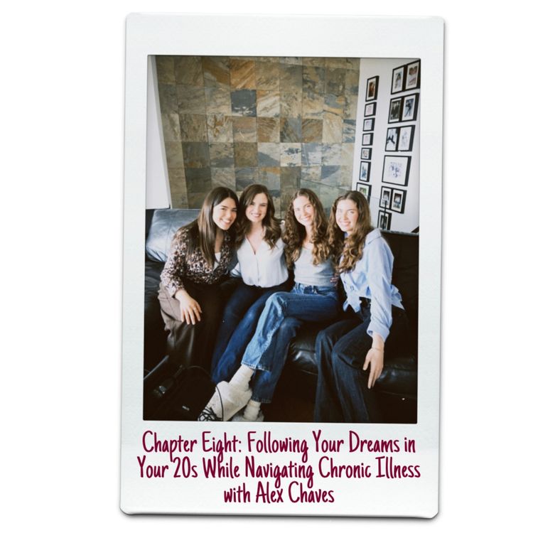 cover art for Chapter Eight: Following Your Dreams in Your 20s While Navigating Chronic Illness with Alex Chaves