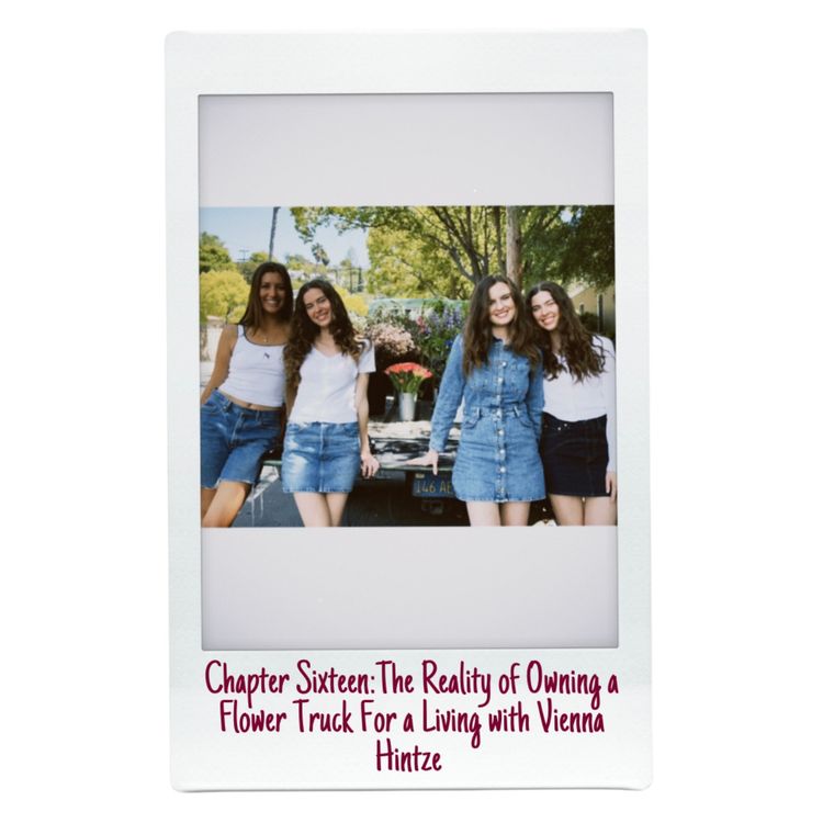 cover art for Chapter Sixteen: The Reality of Owning a Flower Truck For a Living with Vienna Hintze