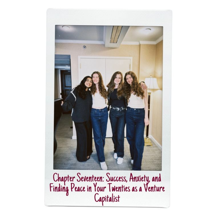 cover art for Chapter Seventeen: Success, Anxiety, and Finding Peace in Your Twenties as a Venture Capitalist