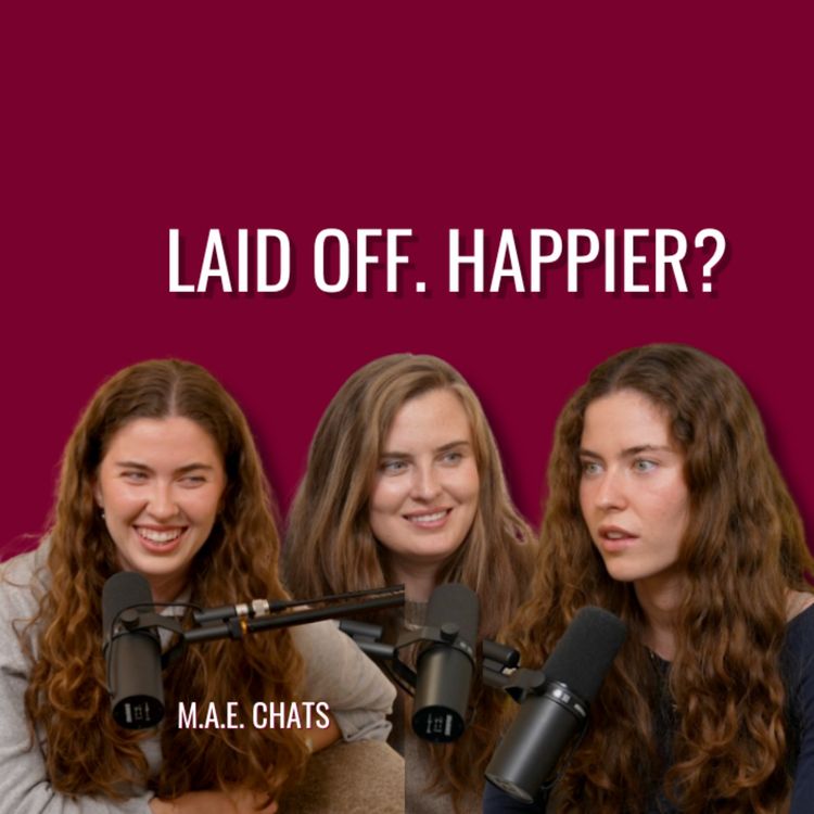 cover art for Getting Laid Off Changed Maddie's Life (And Her Sisters Have Thoughts)