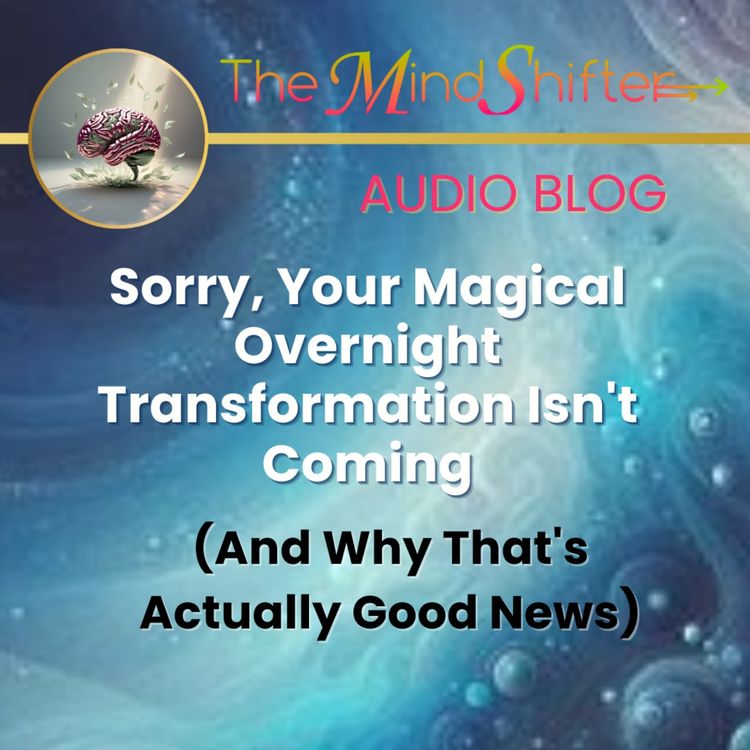 cover art for Sorry, Your Magical Overnight Transformation Isn't Coming (And Why That's Actually Good News)