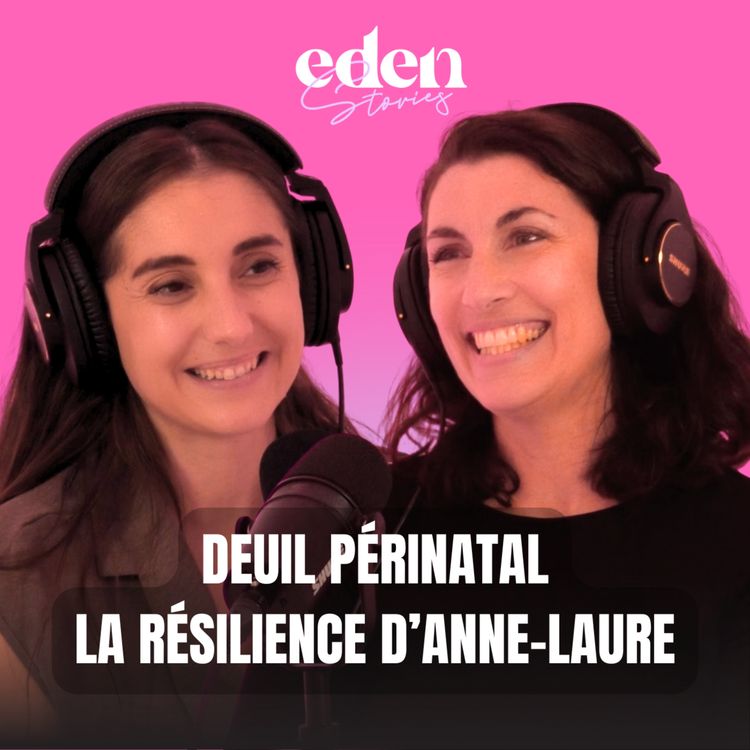 cover art for DEUIL PÉRINATAL : LA RÉSILIENCE D'ANNE-LAURE - Eden Stories