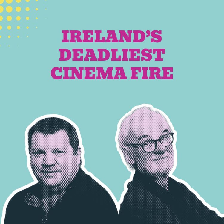 cover art for Ireland’s Deadliest Cinema Fire & The 1976 Internee Scandal