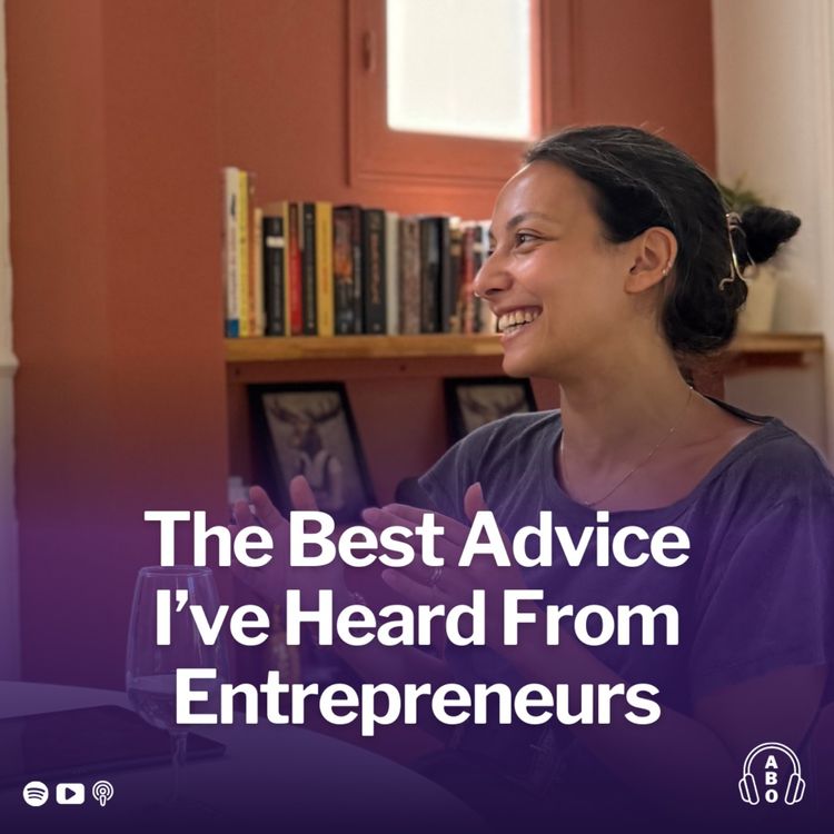 cover art for The Best Advice I’ve Heard from Entrepreneurs