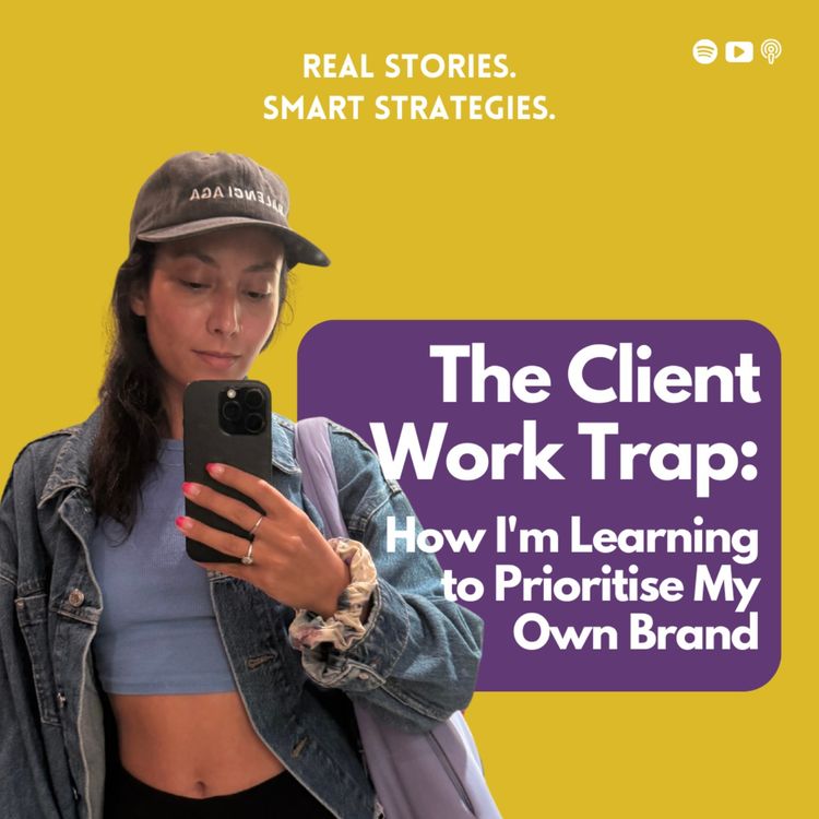 cover art for The Client Work Trap: How I'm Learning to Prioritise My Own Brand