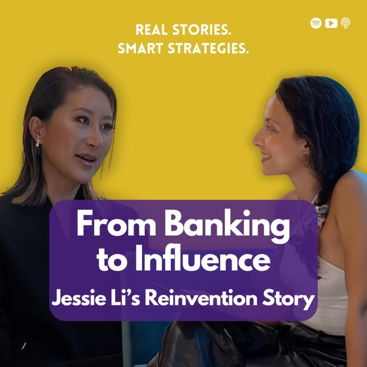 cover art for The Art of Reinventing Yourself: Jessie Li’s Journey from Banking to Building Influence