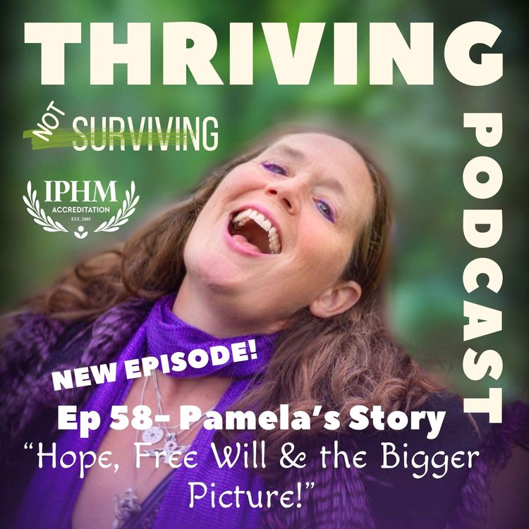 cover art for Ep 58 Pamela’s Story: “All the Data Isn’t In Yet”: Hope, Free Will & the Bigger Picture