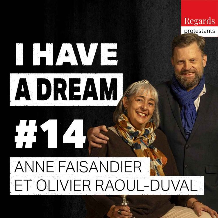 cover art for 14. Faire famille humaine, un enjeu de la justice sociale - avec Anne et Olivier - I Have a Dream #14 - avec ANNE FAISANDIER et OLIVIER RAOUL DUVAL [solidarité, église, pauvre]