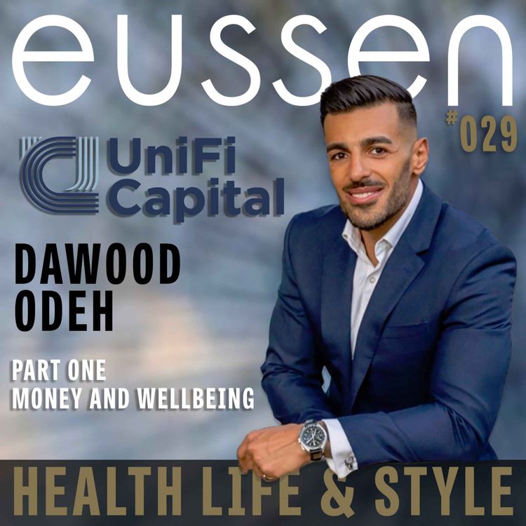 cover art for #029 Money and Wellbeing -Dawood Odeh. Proudly sponsored by Unifi Capital | eussen Health Life & Style