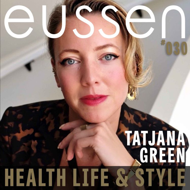 cover art for #030 Creativity Rooted in Connection and Authenticity - Tatjana Green | eussen Health Life & Style - Proudly sponsored by Unifi Capital