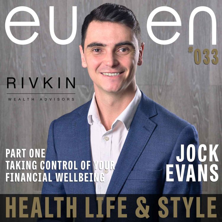 cover art for #033 Taking Control of Financial Wellbeing with Jock Evans of the Rivkin Group - Jock Evans | eussen - Health Life & Style: Proudly sponsored by UniFi Capital, Rivkin Private Wealth Group