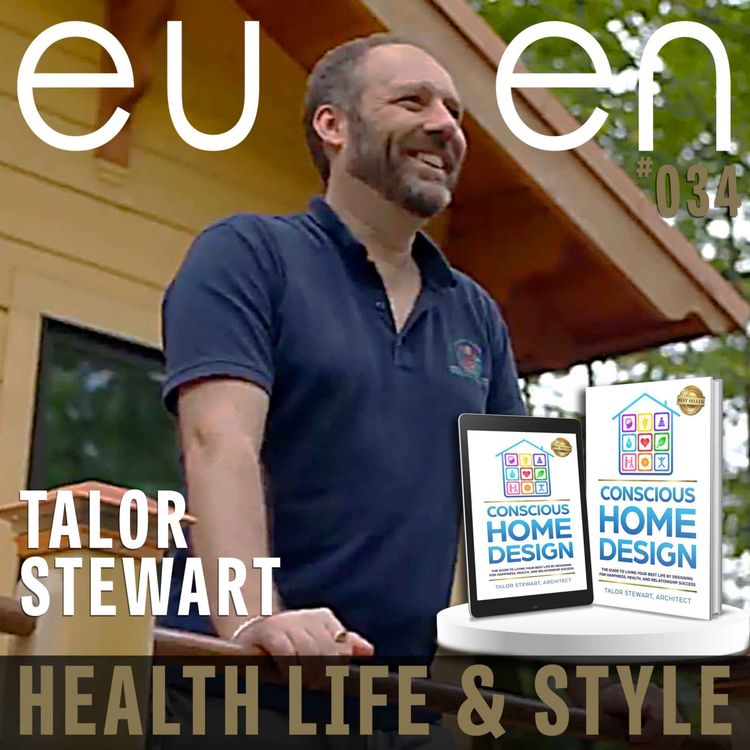 cover art for #034 Designing Spaces That Shape a Better Life - Talor Stewart | eussen - Health Life & Style
