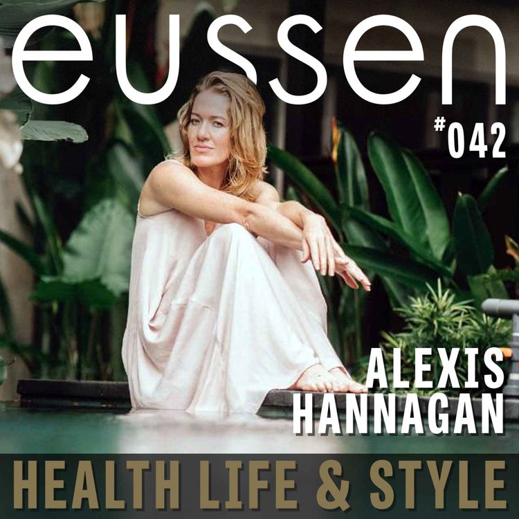 cover art for #042 Breaking Patterns and Returning to the Heart - Alexis Hannagan |  eussen - Health Life & Style  Proudly sponsored by Unifi Capital , Rivkin Private Wealth Group