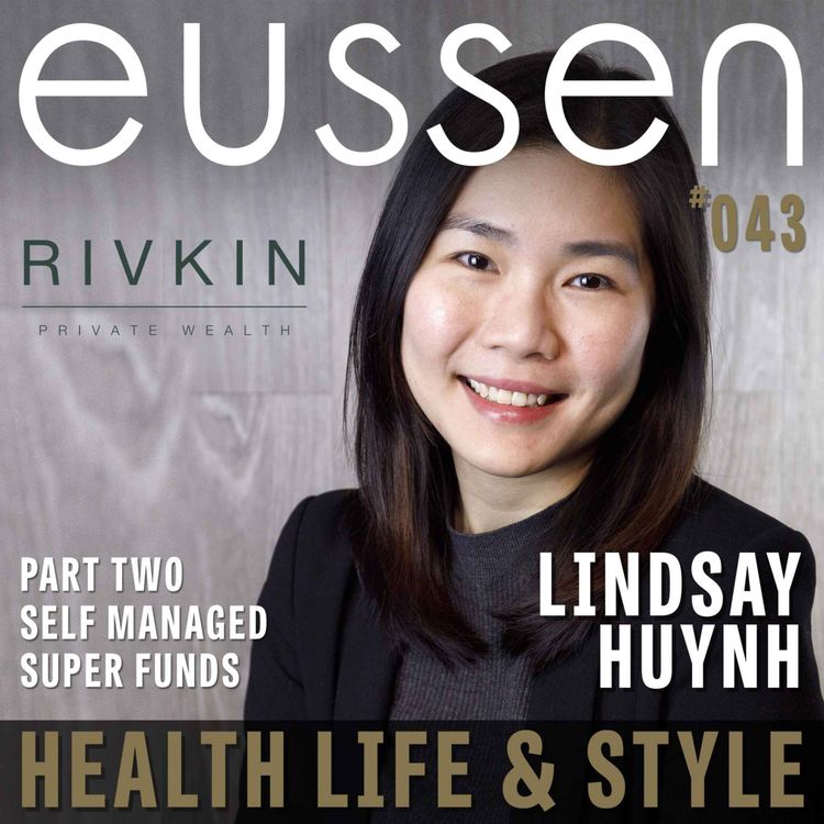 cover art for #043 Taking Control of Superannuation - Lindsay Huynh | eussen - Health Life & Style Proudly sponsored by Unifi Capital and Rivkin Private Wealth Group.