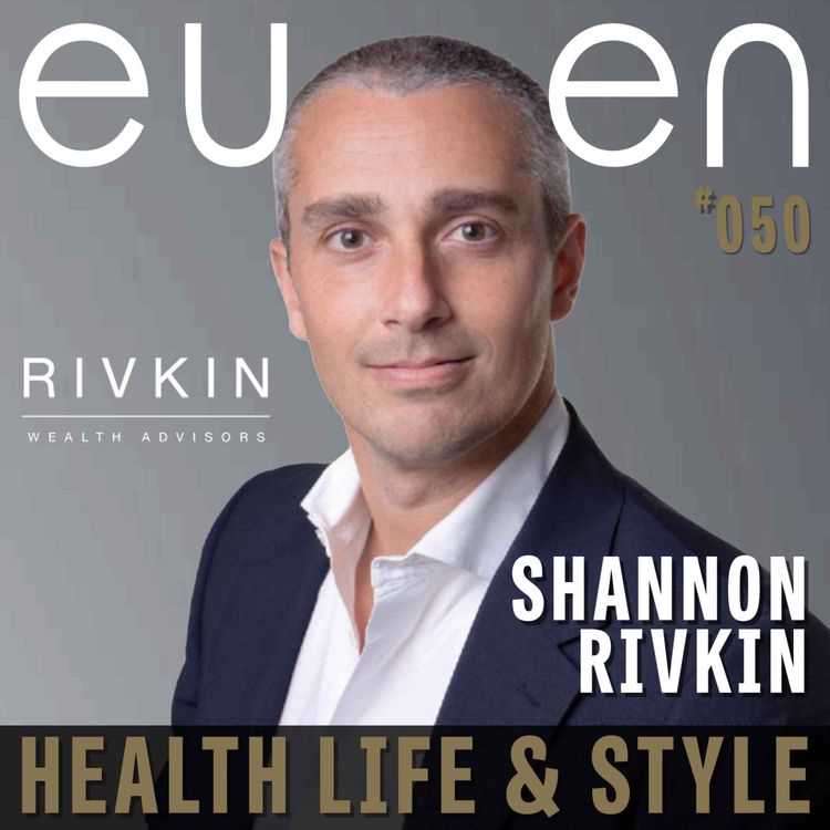 cover art for #050 Shannon Rivkin on What Wealth Really Means | eussen - Design & LifeStyle Proudly Sponsored by Rivkin Private Wealth, Unifi Capital.