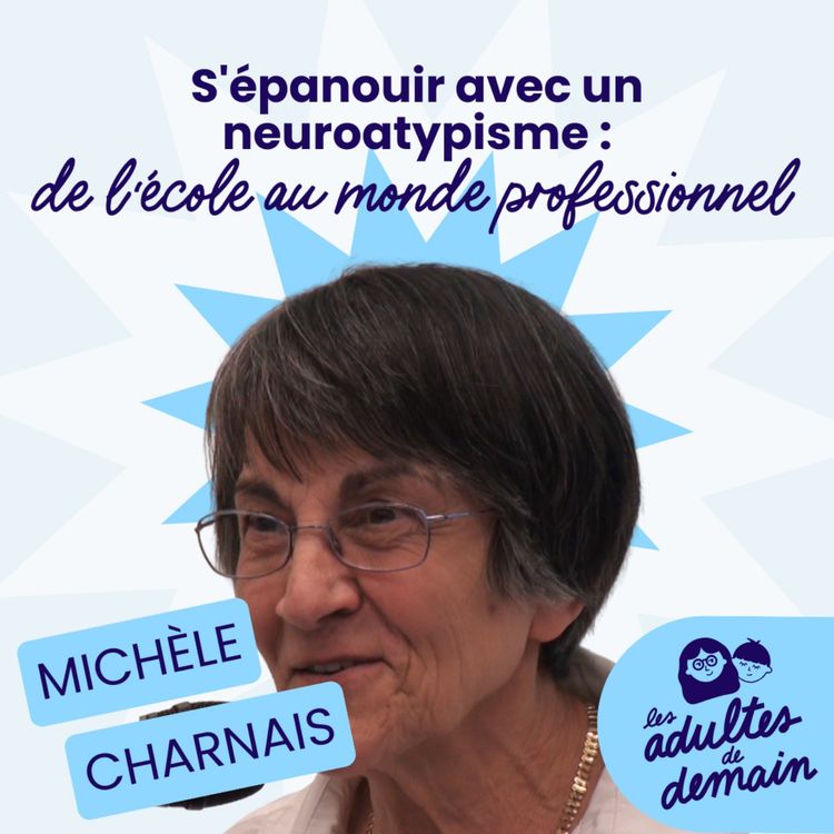 cover art for S'épanouir avec un neuroatypisme : de l'école au monde professionnel - Michèle Charnais [Hors-série Neuroatypie #4]