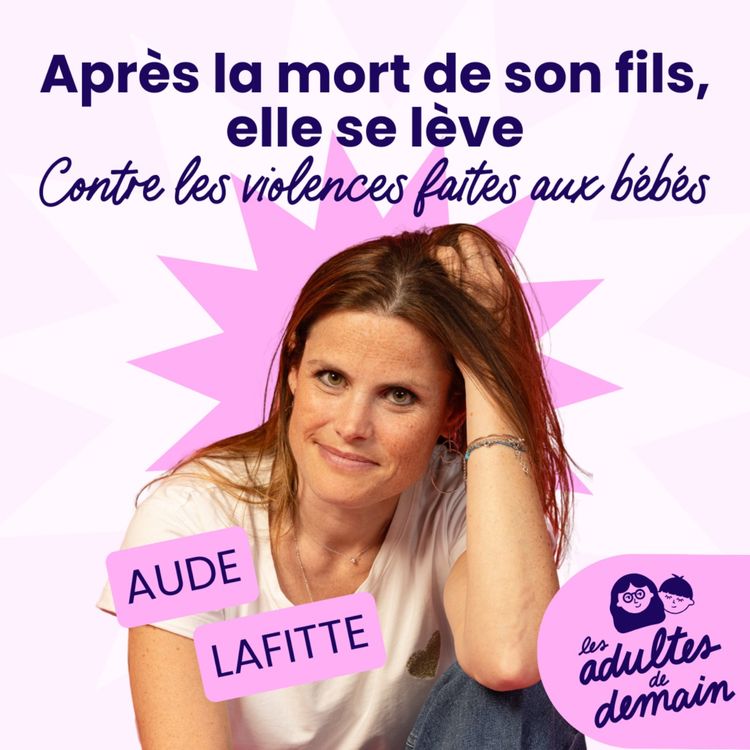 cover art for Après la mort de son fils, elle se lève contre les violences faites aux bébés - Aude Lafitte - #234