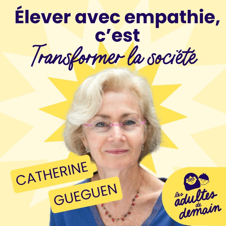 cover art for Élever avec empathie, c'est transformer la société tout entière - Dr Catherine Gueguen - #237
