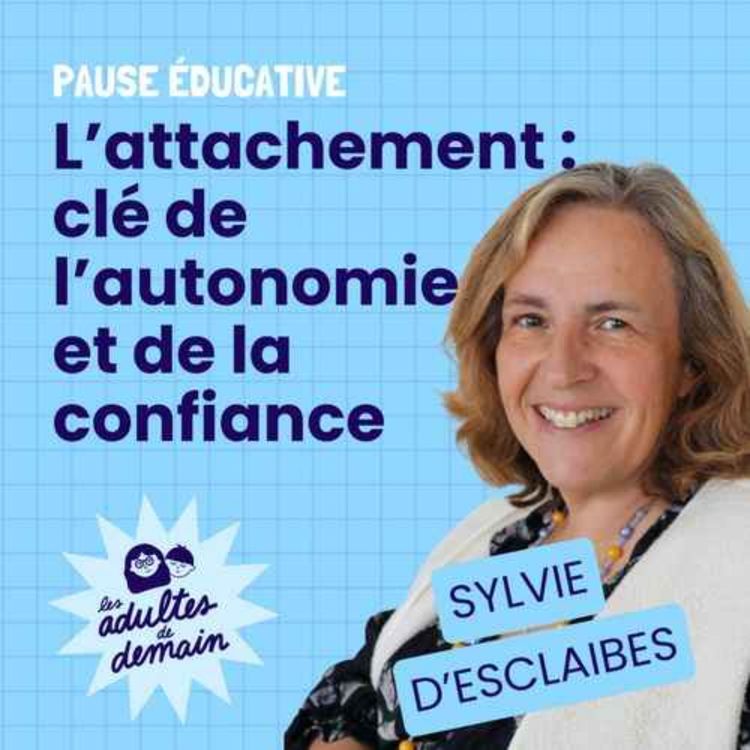 cover art for BEST-OF / L'attachement : clé de l'autonomie et de la confiance - Pause éducative - Sylvie d'Esclaibes